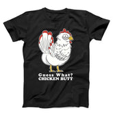 Guess What Chicken Butt Unisex T-Shirt